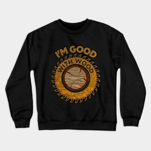 I'M Good With Wood Crewneck Sweatshirt